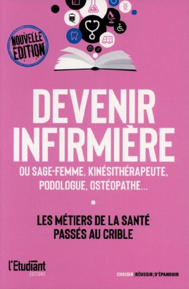 DEVENIR INFIRMIERE - SAGE-FEMME, KINESITHERAPEUTE, PODOLOGUE, OSTEOPATHE... ETC - LES METIERS DE LA