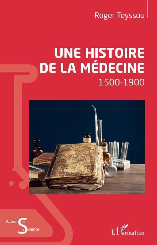 UNE HISTOIRE DE LA MEDECINE - 1500-1900