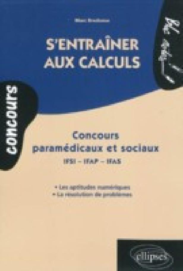 S'ENTRAINER AUX CALCULS. CONCOURS PARAMEDICAUX ET SOCIAUX