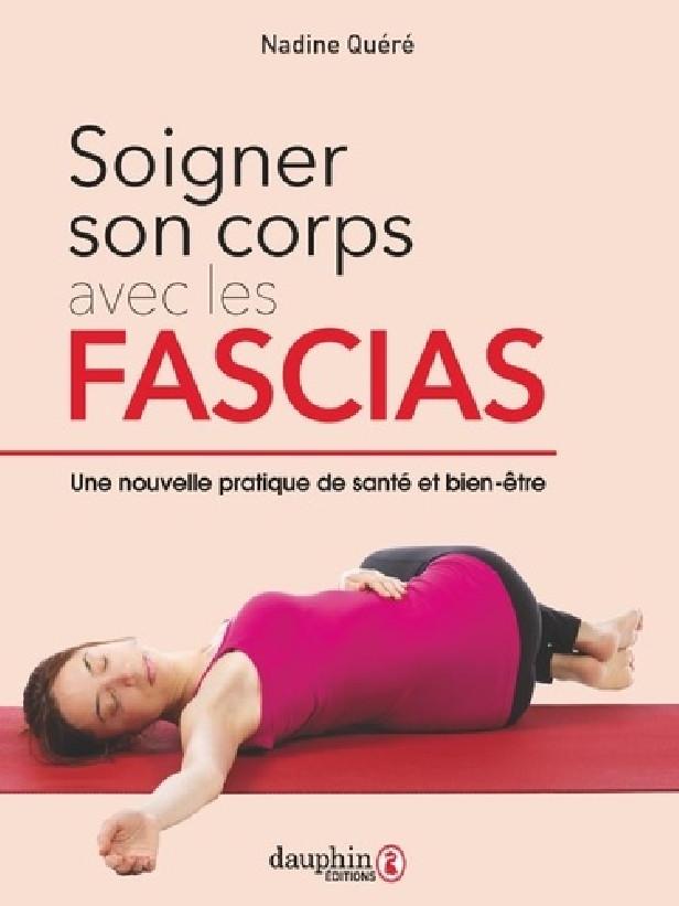 SOIGNER SON CORPS AVEC LES FASCIAS - UNE NOUVELLE PRATIQUE DE SANTE ET BIEN ETRE - ILLUSTRATIONS, NO