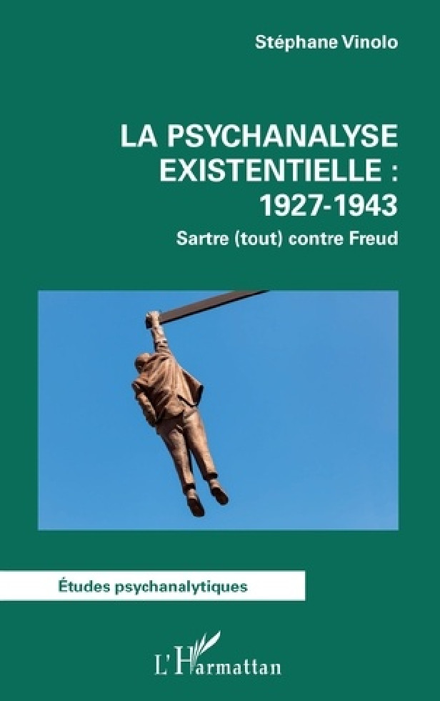 LA PSYCHANALYSE EXISTENTIELLE : 1927-1943 - SARTRE (TOUT) CONTRE FREUD