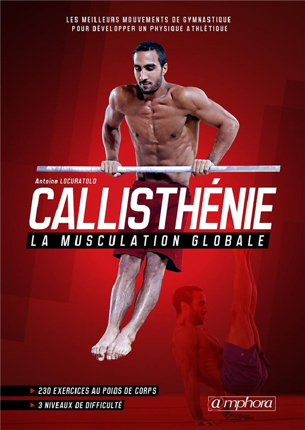 CALLISTHENIE, LA MUSCULATION GLOBALE - LES MEILLEURS MOUVEMENTS DE GYMNASTIQUE POUR DEVELOPPER UN PH