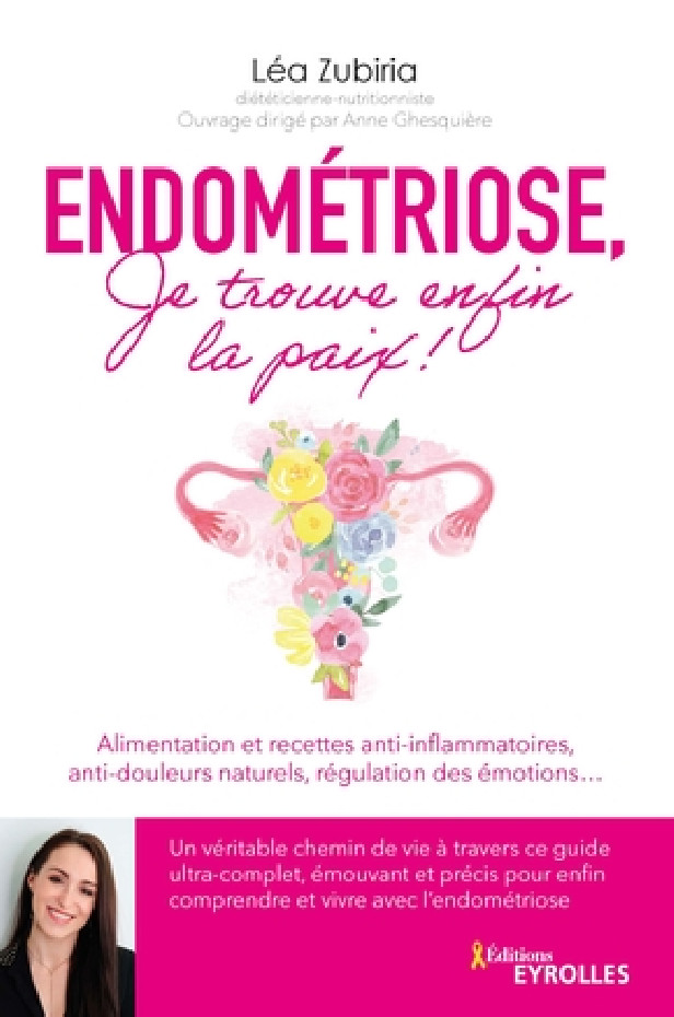 ENDOMETRIOSE, JE TROUVE ENFIN LA PAIX ! - ALIMENTATION ET RECETTES ANTI-INFLAMMATOIRES, ANTI-DOULEUR