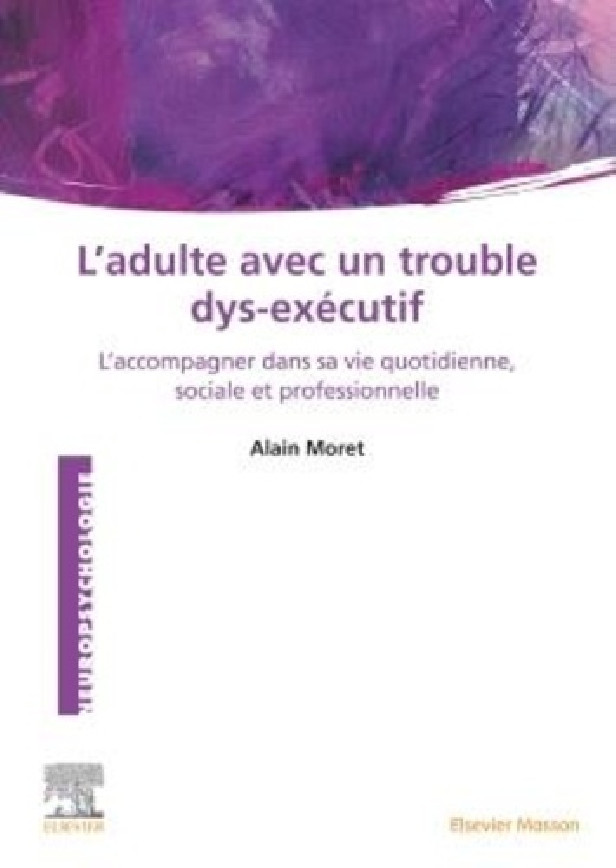 L'ADULTE AVEC UN TROUBLE DYS-EXECUTIF - L'ACCOMPAGNER DANS SA VIE QUOTIDIENNE, SOCIALE ET PROFESSION