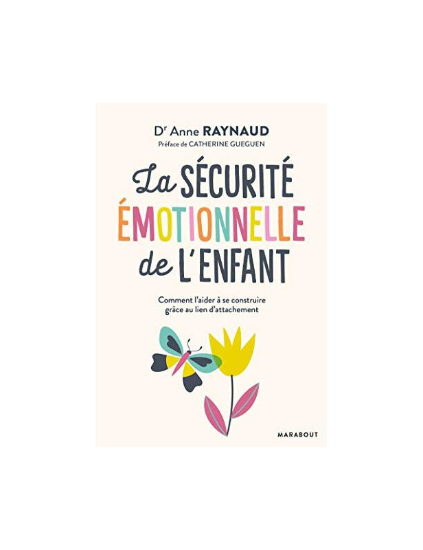 LA SECURITE EMOTIONNELLE DE L'ENFANT - LA SECURITE EMOTIONNELLE DE L'ENFANT CONDITION ESSENTIELLE DE