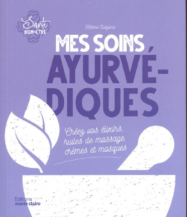 MES SOINS AYRUVEDIQUES (POCHE) - CREEZ VOS ELIXIRS HUILES DE MASSAGE, CREMES ET MASQUES