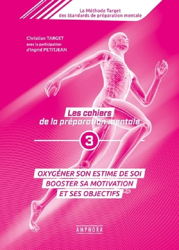 LES CAHIERS DE LA PREPARATION MENTALE (TOME 3) - OXYGENER SON ESTIME DE SOI BOOSTER SA MOTIVATION ET