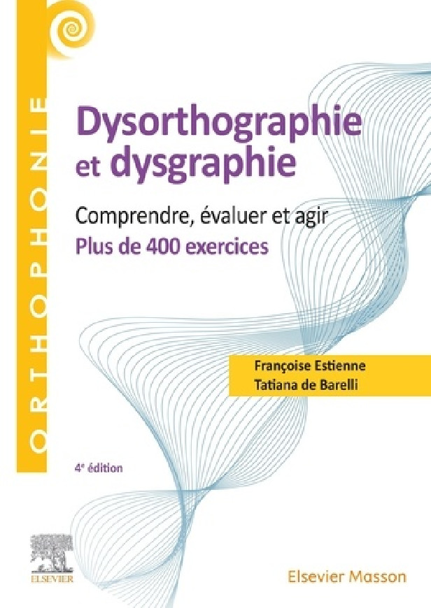 400 EXERCICES EN DYSORTHOGRAPHIE ET DYSGRAPHIE - COMPRENDRE, EVALUER, AGIR
