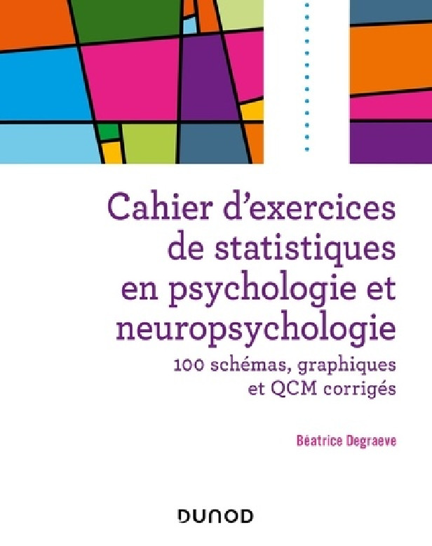 EXERCICES DE STATISTIQUES EN PSYCHOLOGIE ET NEUROPSYCHOLOGIE - 104 EXERCICES, QUIZ ET QCM CORRIGES