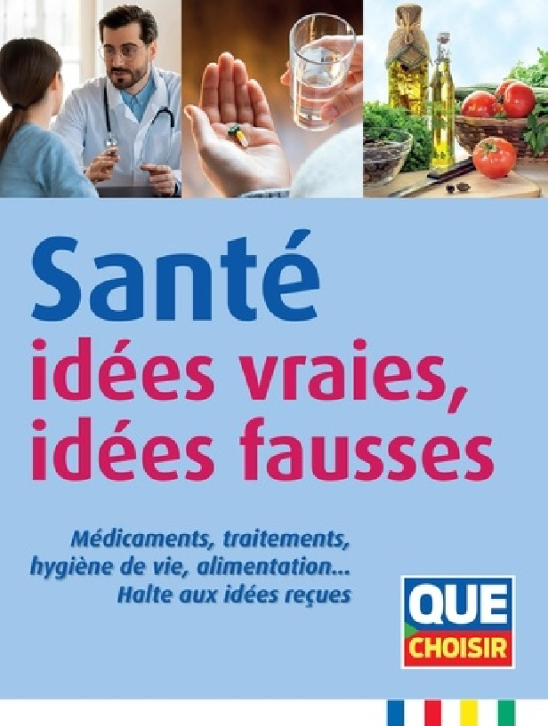 SANTE : IDEES VRAIES, IDEES FAUSSES - MEDICAMENTS, TRAITEMENTS, HYGIENE DE VIE, ALIMENTATION HALTE A