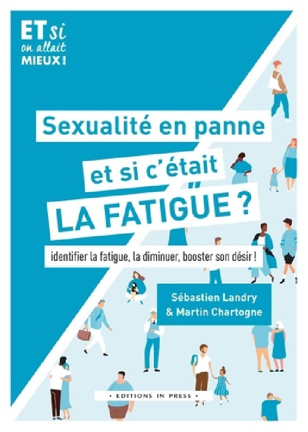 SEXUALITE EN PANNE, ET SI C'ETAIT LA FATIGUE ? - IDENTIFIER LA FATIGUE, LA DIMINUER, BOOSTER SON DES