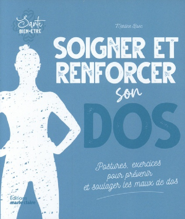 SOIGNER ET RENFORCER SON DOS (POCHE) - POSTURES EXERCICES POUR PREVENIR ET SOULAGER LES MAUX DE DOS