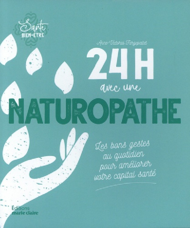 24H AVEC UNE NATUROPATHE (POCHE) - LES BONS GESTES AU QUOTIDIEN POUR AMELIORER VOTRE CAPITAL SANTE
