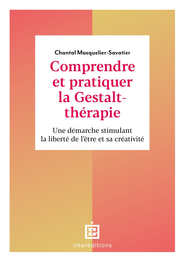 COMPRENDRE ET PRATIQUER LA GESTALT-THERAPIE - 3E ED. - UNE DEMARCHE STIMULANT LA LIBERTE DE L'ETRE E