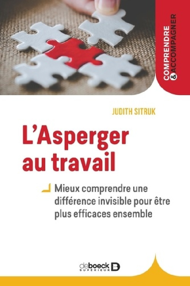 L'ASPERGER AU TRAVAIL - MIEUX COMPRENDRE UNE DIFFERENCE INVISIBLE POUR ETRE PLUS EFFICACES ENSEMBLE