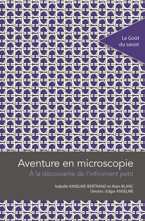 AVENTURE EN MICROSCOPIE - A LA DECOUVERTE DE L'INFINIMENT PETIT
