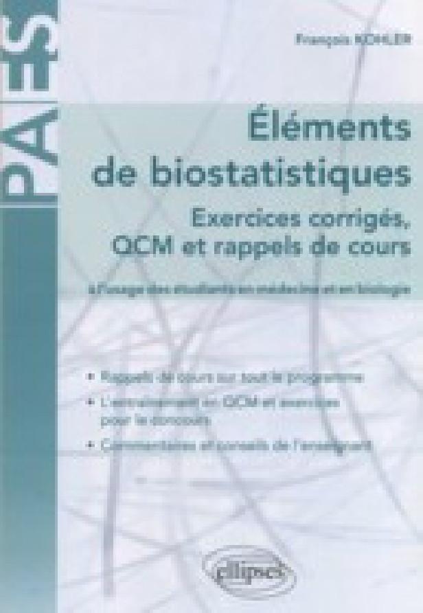 ELEMENTS DE BIOSTATISTIQUES EXERCICES CORRIGES, QCM ET RAPPELS DE COURS A L'USAGE DES ETUDIANTS EN