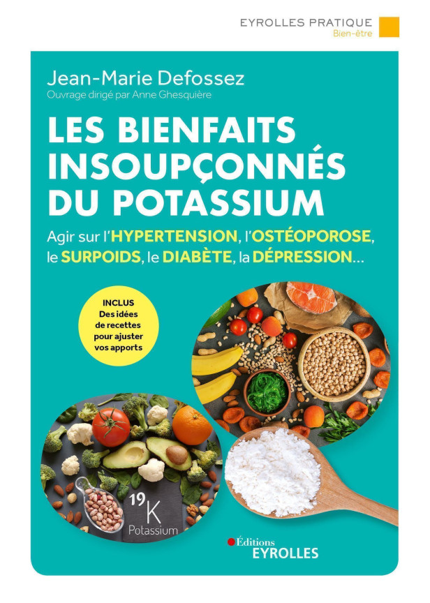 LES BIENFAITS INSOUPCONNES DU POTASSIUM - AGIR SUR L'HYPERTENSION, L'OSTEOPOROSE, LE SURPOIDS, LE DI