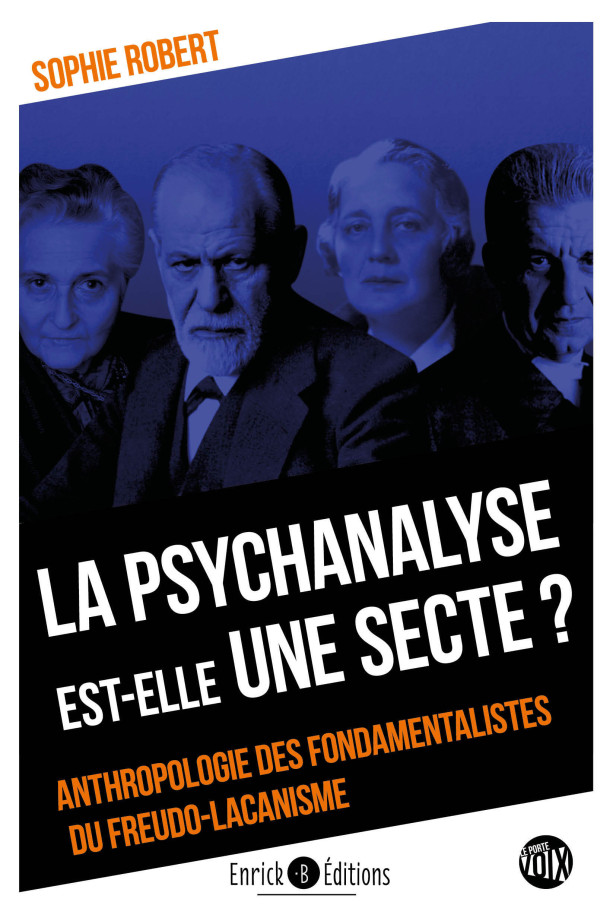 LA PSYCHANALYSE EST-ELLE UNE SECTE ? - ANTHROPOLOGIE DES FONDAMENTALISTES DU FREUDO-LACANISME