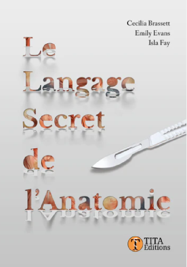 LE LANGAGE SECRET DE L'ANATOMIE - COMPRENDRE LES TERMES ANATOMIQUES PAR LE DESSIN ET L'ETYMOLOGIE