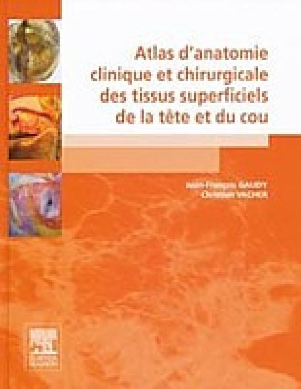 ATLAS D'ANATOMIE CLINIQUE ET CHIRURGICALE DES TISSUS SUPERFICIELS DE LA TETE ET DU COU