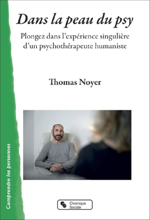 DANS LA PEAU DU PSY - PLONGEZ DANS L'EXPERIENCE SINGULIERE D'UN PSYCHOTHERAPEUTE HUMANISTE