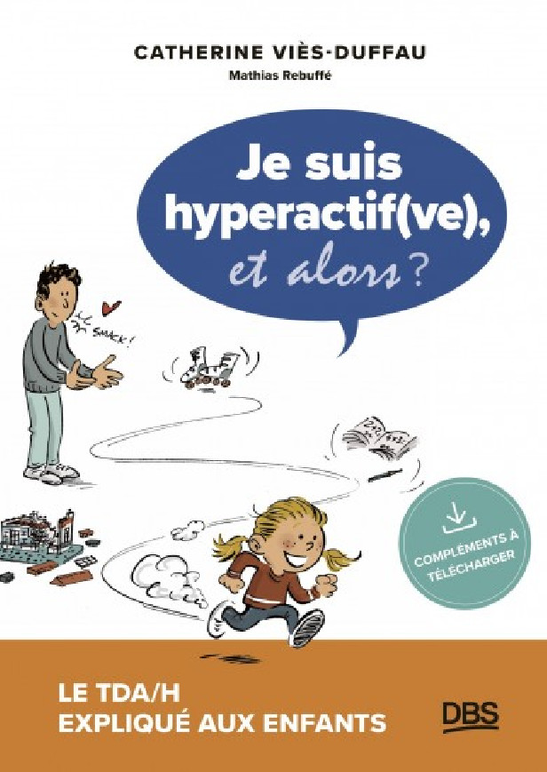 JE SUIS HYPERACTIF(VE), ET ALORS ? - LE TDA/H EXPLIQUE AUX ENFANTS