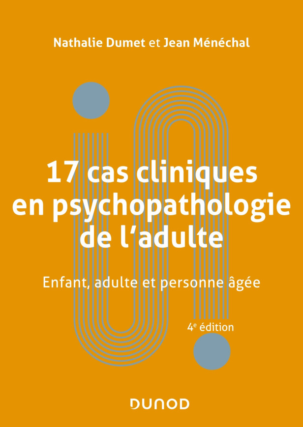 17 CAS CLINIQUES EN PSYCHOPATHOLOGIE DE L'ADULTE - 4E ED.