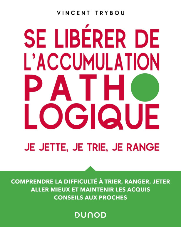 SE LIBERER DE L'ACCUMULATION PATHOLOGIQUE - JE JETTE, JE TRIE, JE RANGE