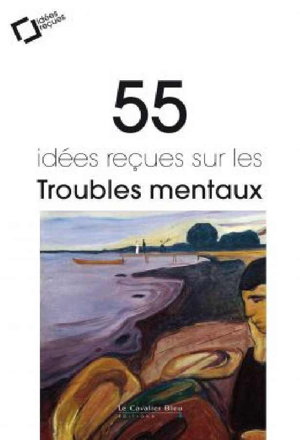 55 IDEES RECUES SUR LES TROUBLES MENTAUX