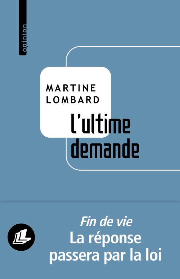 L ULTIME DEMANDE - L AIDE A MOURIR PAISIBLEMENT : UNE LIBERTE A NOTRE PORTEE