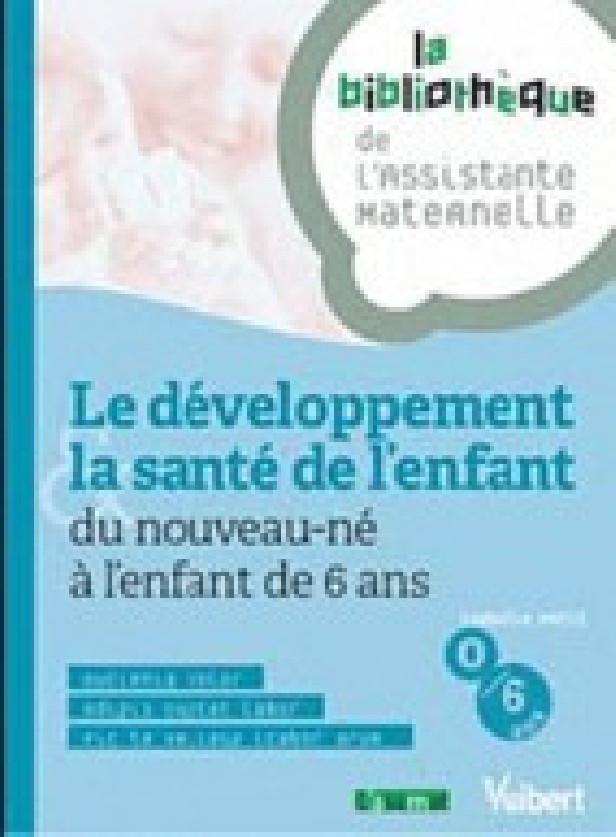LE DEVELOPPEMENT & LA SANTE DE L'ENFANT DU NOUVEAU-NE A L'ENFANT DE 6 ANS