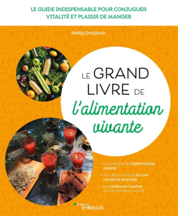 LE GRAND LIVRE DE L'ALIMENTATION VIVANTE - LE GUIDE INDISPENSABLE POUR CONJUGUER VITALITE ET PLAISIR