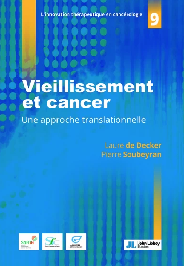VIEILLISSEMENT ET CANCER - FONDAMENTAUX, ORGANISATIONS ET SOINS : TOUTES LES REPONSES A VOS QUESTION