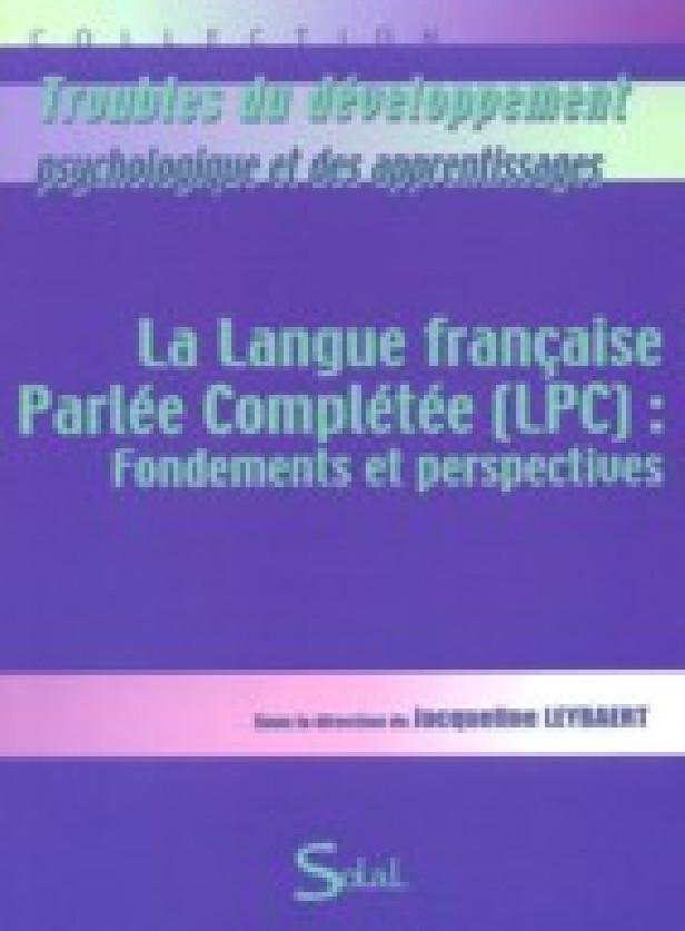 LA LANGUE FRANCAISE PARLEE COMPLETEE (LPC) : FONDEMENTS ET PERSPECTIVES
