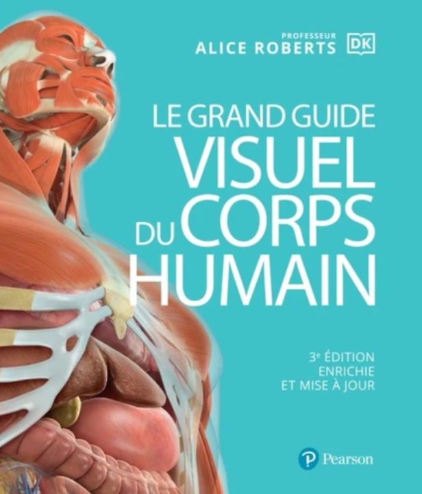 LE GRAND GUIDE VISUEL DU CORPS HUMAIN - 3E EDITION ENRICHIE ET MISE A JOUR