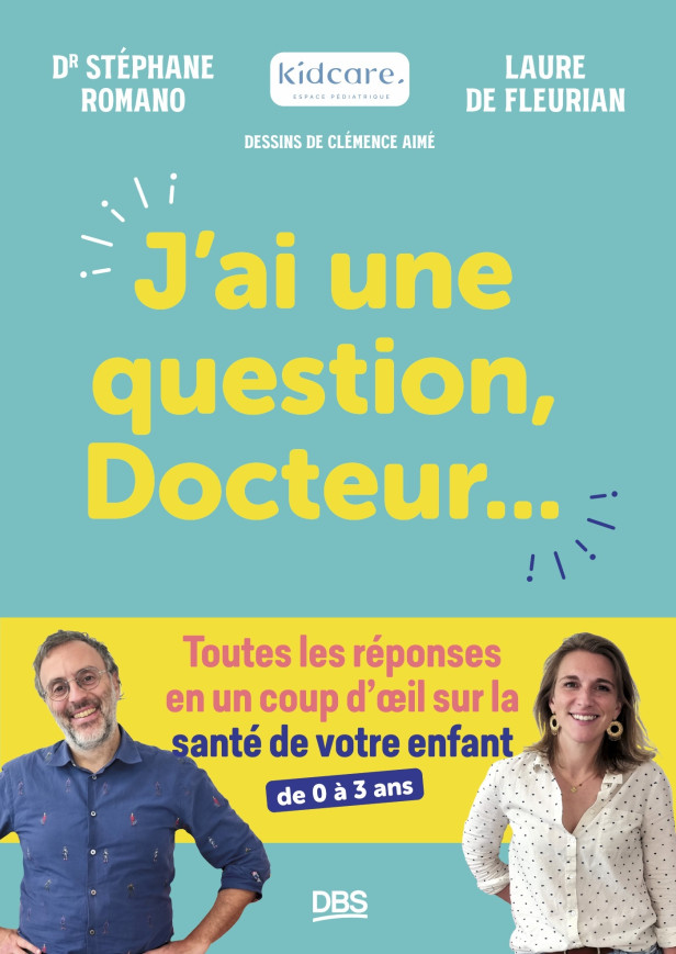 J'AI UNE QUESTION, DOCTEUR - TOUTES LES REPONSES EN UN COUP D'OEIL SUR LA SANTE DE VOTRE ENFANT (DE