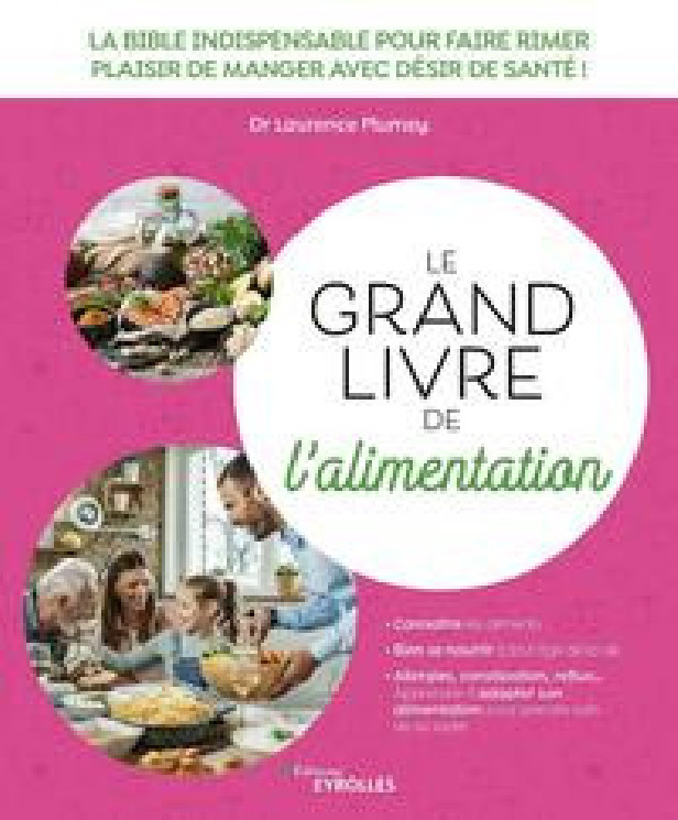 LE GRAND LIVRE DE L'ALIMENTATION - LA BIBLE INDISPENSABLE POUR FAIRE RIMER PLAISIR DE MANGER AVEC DE