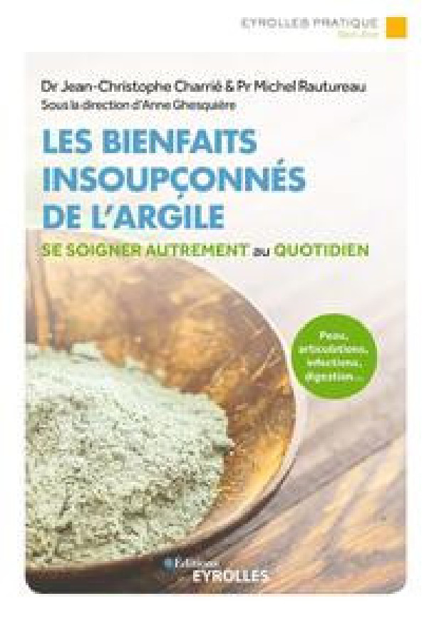 LES BIENFAITS INSOUPCONNES DE L'ARGILE - PEAU, ARTICULATIONS, INFECTIONS, DIGESTION... SE SOIGNER AU