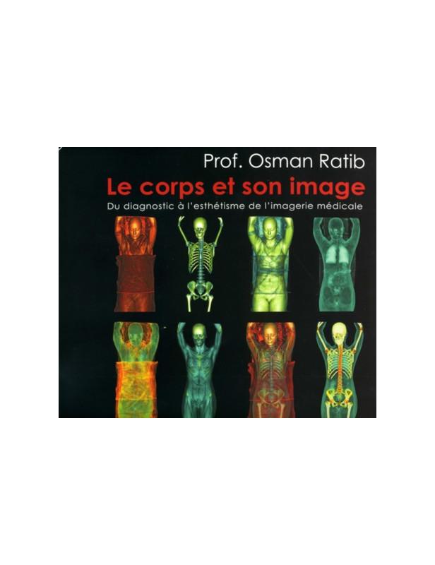 LE CORPS ET SON IMAGE - DU DIAGNOSTIC A L'ESTHETISME DE L'IMAGERIE MEDICALE