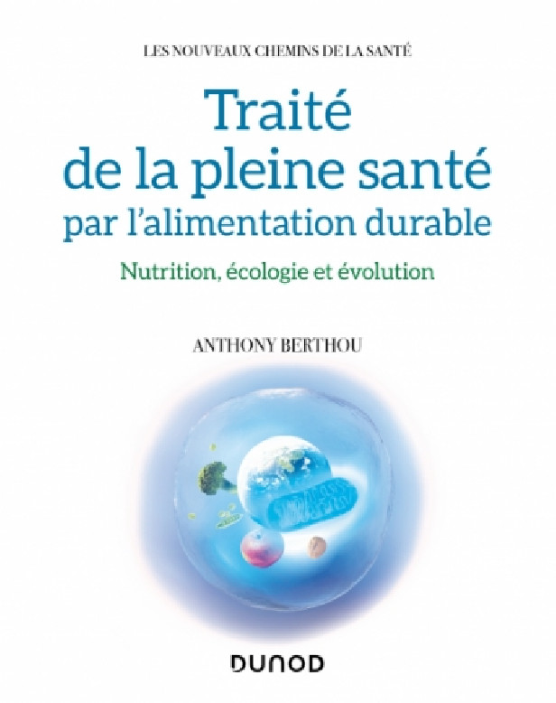 TRAITE DE LA PLEINE SANTE PAR L'ALIMENTATION DURABLE - NUTRITION, ECOLOGIE ET EVOLUTION