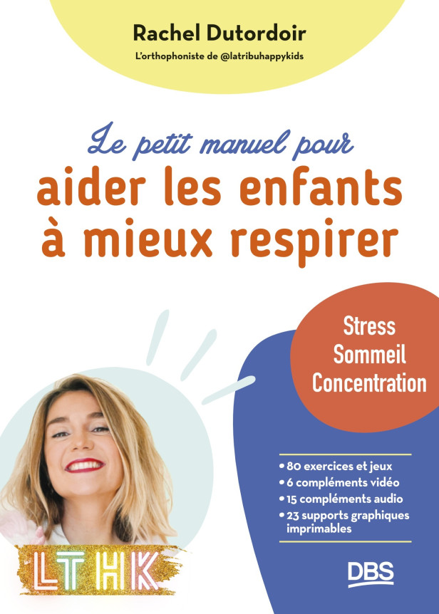 LE PETIT MANUEL POUR AIDER LES ENFANTS A MIEUX RESPIRER - STRESS, SOMMEIL, CONCENTRATION