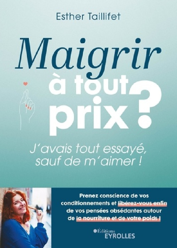 MAIGRIR A TOUT PRIX ? - J'AVAIS TOUT ESSAYE, SAUF DE M'AIMER !