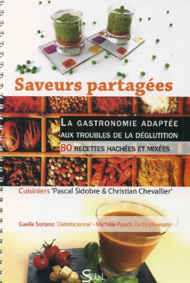 SAVEURS PARTAGEES : LA GASTRONOMIE ADAPTEE AUX TROUBLES DE LA DEGLUTITION - 80 RECETTES HACHEES ET M