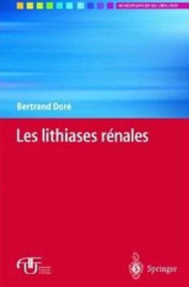 LES LITHIASES RENALES (COLLECTION MONOGRAPHIES EN UROLOGIE)