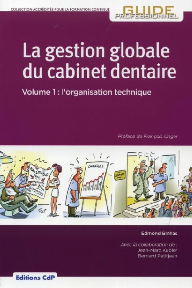 LA GESTION GLOBALE DU CABINET DENTAIRE VOLUME 1: L'ORGANISATION TECHNIQUE