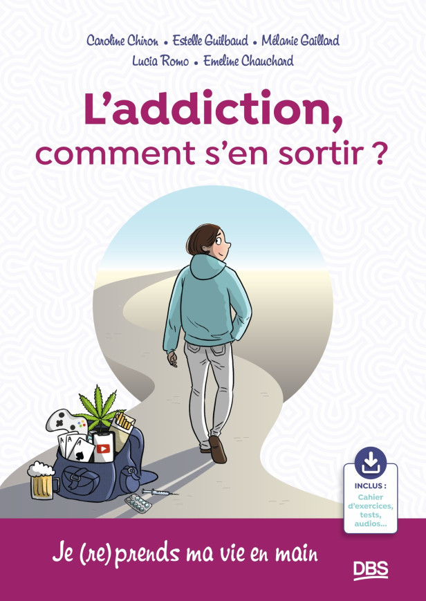 L'ADDICTION, COMMENT S'EN SORTIR ? - JE (RE)PRENDS MA VIE EN MAIN