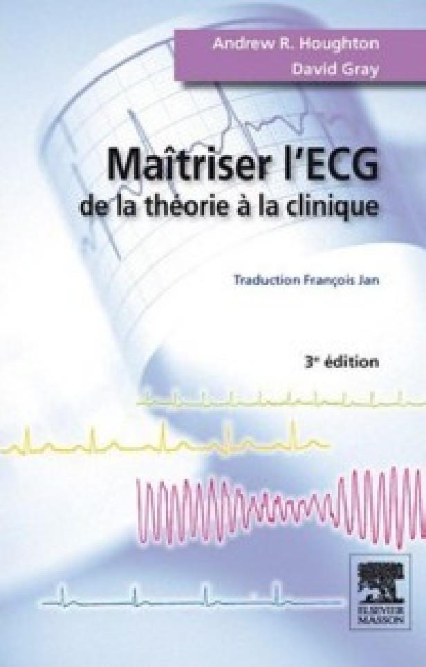 MAITRISER L'ECG - DE LA THEORIE A LA CLINIQUE