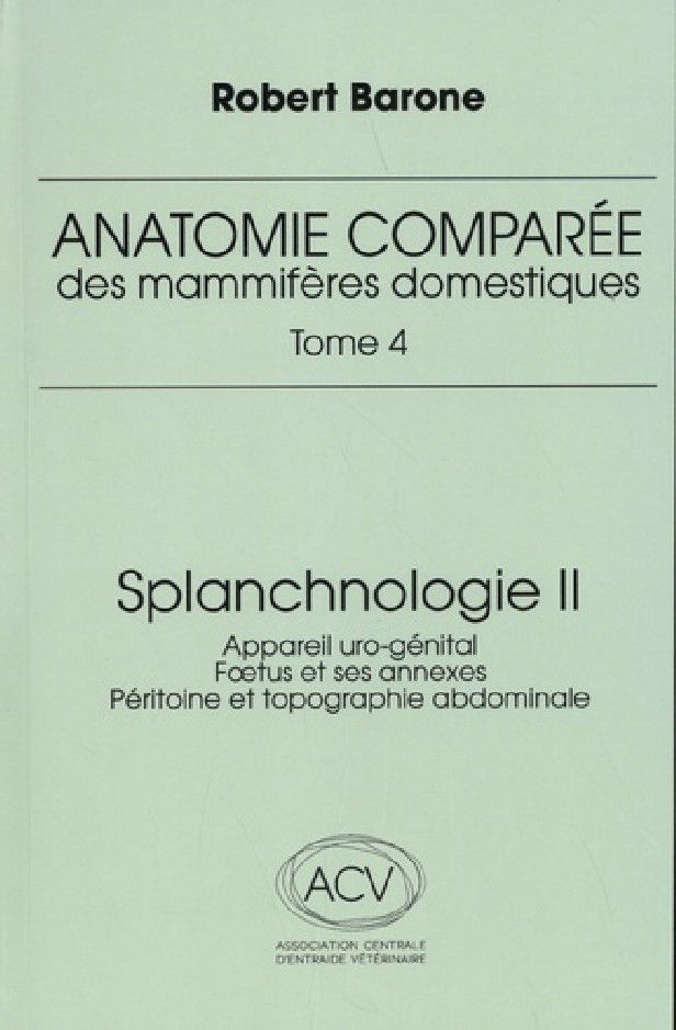ANATOMIE COMPAREE DES MAMMIFERES DOMESTIQUES. TOME 4: SPLANCHNOLOGIE II, 3E ED. - APPAREIL URO-GENIT