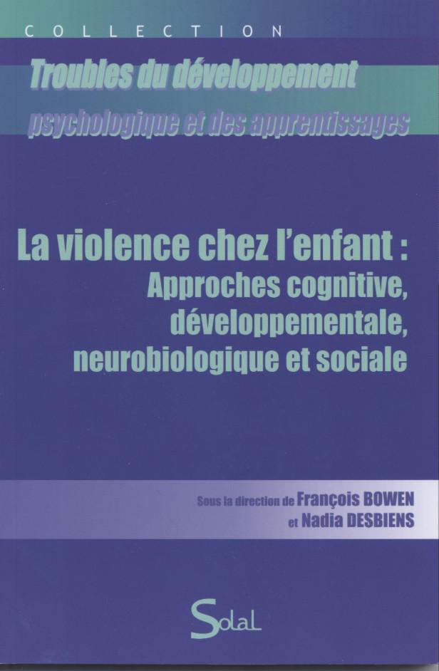 LA VIOLENCE CHEZ L'ENFANT : APPROCHES COGNITIVE, DEVELOPPEMENTALE, NEUROBIOLOGIQUE ET SOCIALE